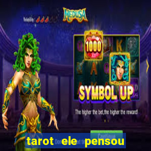 tarot ele pensou em mim hoje